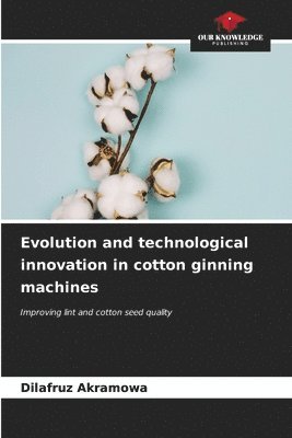 Evolution and technological innovation in cotton ginning machines 1