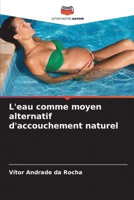 bokomslag L'eau comme moyen alternatif d'accouchement naturel