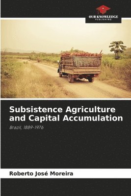 bokomslag Subsistence Agriculture and Capital Accumulation