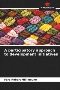 bokomslag A participatory approach to development initiatives