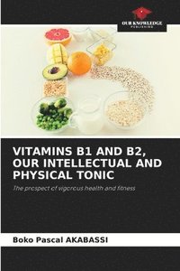 bokomslag Vitamins B1 and B2, Our Intellectual and Physical Tonic