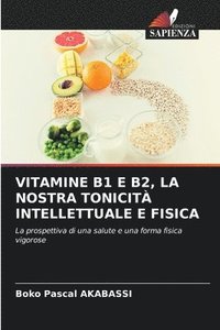 bokomslag Vitamine B1 E B2, La Nostra Tonicit Intellettuale E Fisica