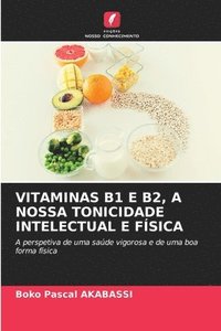 bokomslag Vitaminas B1 E B2, a Nossa Tonicidade Intelectual E Fsica