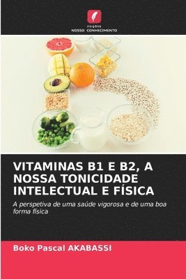 Vitaminas B1 E B2, a Nossa Tonicidade Intelectual E Fsica 1