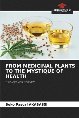 bokomslag From Medicinal Plants to the Mystique of Health