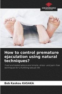 bokomslag How to control premature ejaculation using natural techniques?