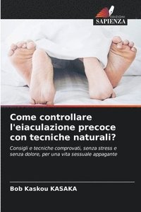 bokomslag Come controllare l'eiaculazione precoce con tecniche naturali?