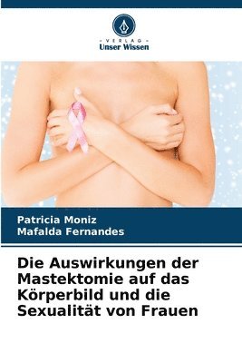 bokomslag Die Auswirkungen der Mastektomie auf das Krperbild und die Sexualitt von Frauen