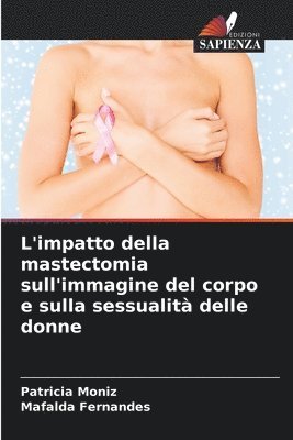 bokomslag L'impatto della mastectomia sull'immagine del corpo e sulla sessualit delle donne