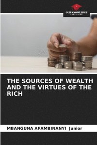 bokomslag The Sources of Wealth and the Virtues of the Rich