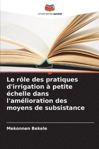 bokomslag Le rle des pratiques d'irrigation  petite chelle dans l'amlioration des moyens de subsistance