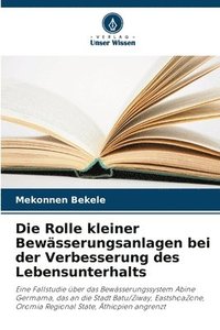 bokomslag Die Rolle kleiner Bewsserungsanlagen bei der Verbesserung des Lebensunterhalts