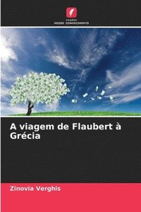 bokomslag A viagem de Flaubert  Grcia