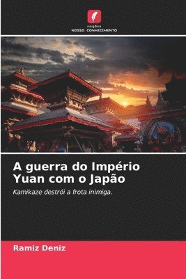 bokomslag A guerra do Imprio Yuan com o Japo