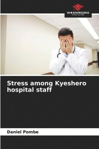 bokomslag Stress among Kyeshero hospital staff