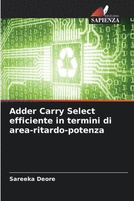 Adder Carry Select efficiente in termini di area-ritardo-potenza 1