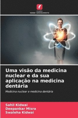 bokomslag Uma viso da medicina nuclear e da sua aplicao na medicina dentria