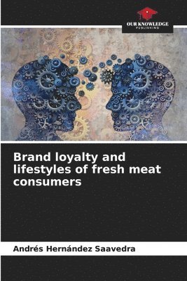 bokomslag Brand loyalty and lifestyles of fresh meat consumers