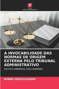 bokomslag A Invocabilidade Das Normas de Origem Externa Pelo Tribunal Administrativo