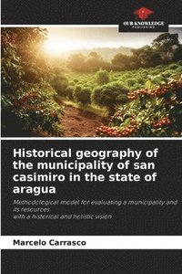 bokomslag Historical geography of the municipality of san casimiro in the state of aragua
