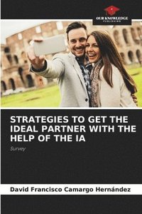 bokomslag Strategies to Get the Ideal Partner with the Help of the Ia