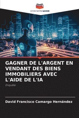 bokomslag Gagner de l'Argent En Vendant Des Biens Immobiliers Avec l'Aide de l'Ia