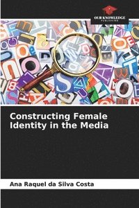bokomslag Constructing Female Identity in the Media
