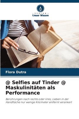 bokomslag @ Selfies auf Tinder @ Maskulinitten als Performance