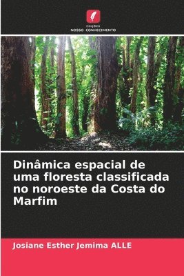 bokomslag Dinmica espacial de uma floresta classificada no noroeste da Costa do Marfim