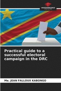 bokomslag Practical guide to a successful electoral campaign in the DRC