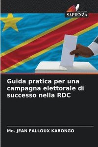 bokomslag Guida pratica per una campagna elettorale di successo nella RDC