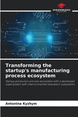 Transforming the startup's manufacturing process ecosystem 1