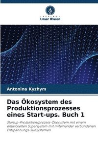 bokomslag Das kosystem des Produktionsprozesses eines Start-ups. Buch 1