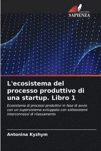 bokomslag L'ecosistema del processo produttivo di una startup. Libro 1