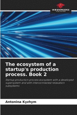bokomslag The ecosystem of a startup's production process. Book 2