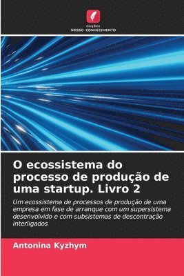 bokomslag O ecossistema do processo de produo de uma startup. Livro 2