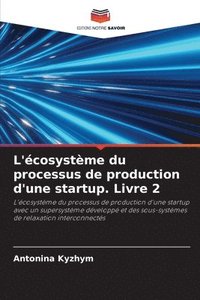 bokomslag L'cosystme du processus de production d'une startup. Livre 2