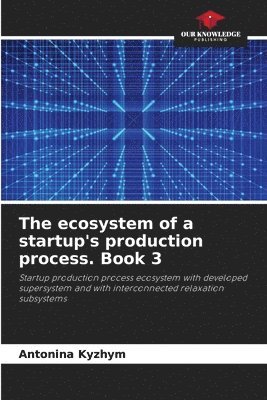 The ecosystem of a startup's production process. Book 3 1