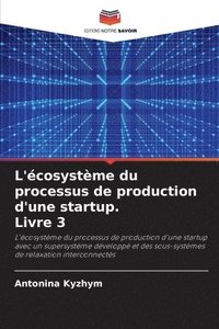 bokomslag L'cosystme du processus de production d'une startup. Livre 3