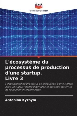 L'cosystme du processus de production d'une startup. Livre 3 1