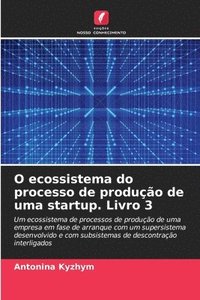 bokomslag O ecossistema do processo de produo de uma startup. Livro 3