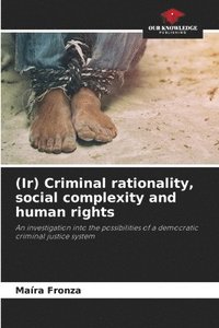 bokomslag (Ir) Criminal rationality, social complexity and human rights