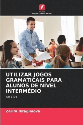 Utilizar Jogos Gramaticais Para Alunos de Nvel Intermdio 1