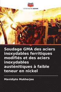 bokomslag Soudage GMA des aciers inoxydables ferritiques modifis et des aciers inoxydables austnitiques  faible teneur en nickel