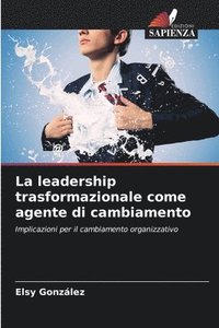 bokomslag La leadership trasformazionale come agente di cambiamento