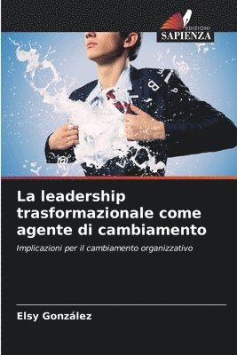 La leadership trasformazionale come agente di cambiamento 1