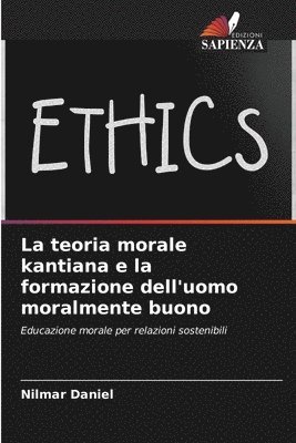 La teoria morale kantiana e la formazione dell'uomo moralmente buono 1
