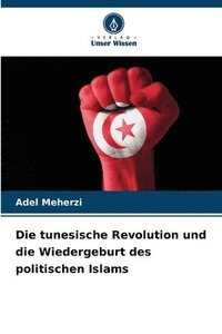 bokomslag Die tunesische Revolution und die Wiedergeburt des politischen Islams