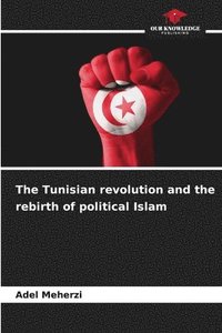 bokomslag The Tunisian revolution and the rebirth of political Islam