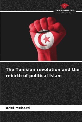 The Tunisian revolution and the rebirth of political Islam 1